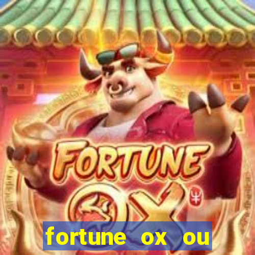 fortune ox ou fortune tiger